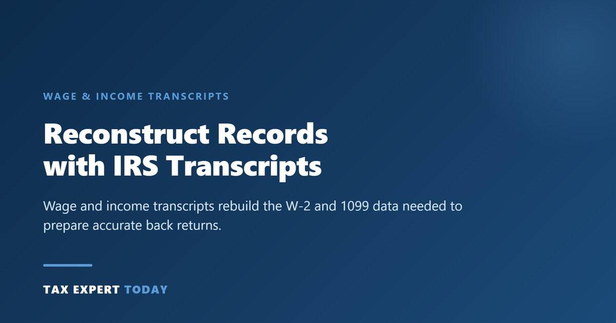 Reconstruct tax records with IRS wage and income transcripts