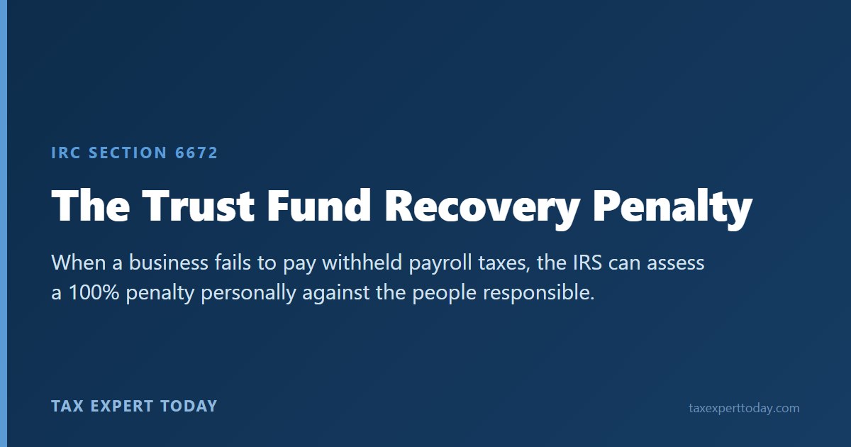 The trust fund recovery penalty under IRC Section 6672 imposes personal liability for unpaid payroll taxes
