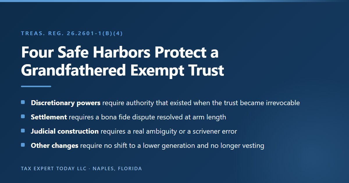 The four generation skipping safe harbors in Treasury Regulation 26.2601-1(b)(4) for a grandfathered exempt trust: discretionary powers requiring authority that existed when the trust became irrevocable, court approved settlement, judicial construction, and other changes that shift no interest to a lower generation
